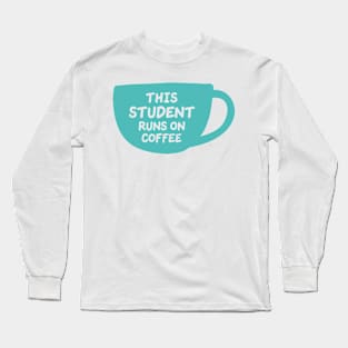 This Student Runs On Coffee Long Sleeve T-Shirt